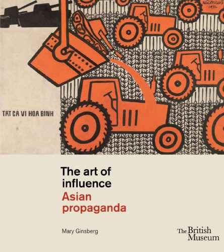 The Art of Influence: Asian Propaganda, by Mary Ginsberg