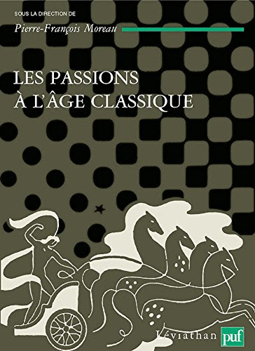 Les passions à l'âge classique. Tome II: Théories et critiques des passions francais