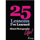 25 Lessons I've Learned about Photography...Life (text only)