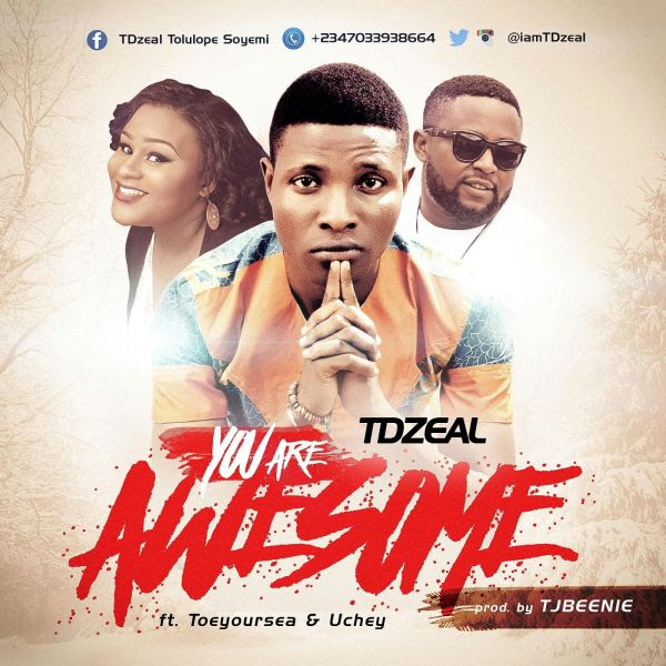 TDZeal - You Are Awesome (Ft ToeYoursea & Uchey)