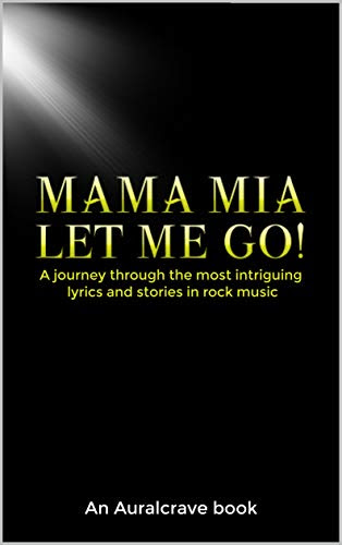 Mama Mia Let Me Go!: A journey through the most intriguing lyrics and stories in rock music