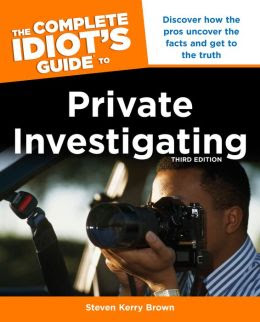 The Complete Idiots Guide To Private Investigating Third Edition Idiots
Guides