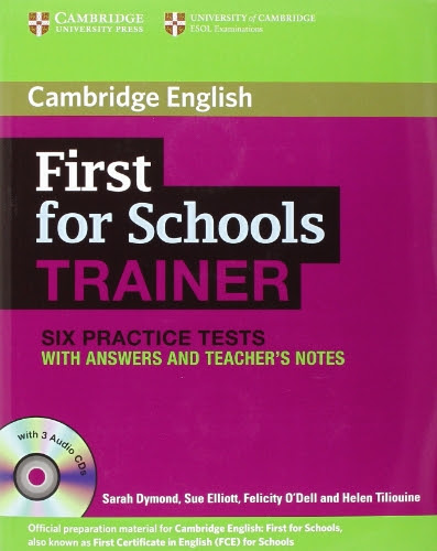 First for Schools Trainer Six Practice Tests with Answers and Audio CDs (3) (Authored Practice Tests), by Sarah Dymond, Sue Elliott, Felic