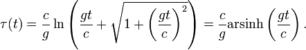 \tau(t) = \frac{c}{g} \ln \left(  \frac{gt}{c} + \sqrt{ 1 + \left( \frac{gt}{c} \right)^2 } \right) = \frac{c}{g} \operatorname {arsinh} \left( \frac{gt}{c} \right) .