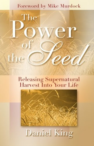 The Power of the Seed: Releasing Supernatural Harvest into Your Life, by Daniel King