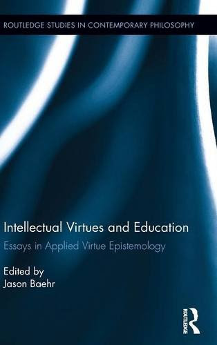Intellectual Virtues and Education: Essays in Applied Virtue Epistemology (Routledge Studies in Contemporary Philosophy)From Routledge