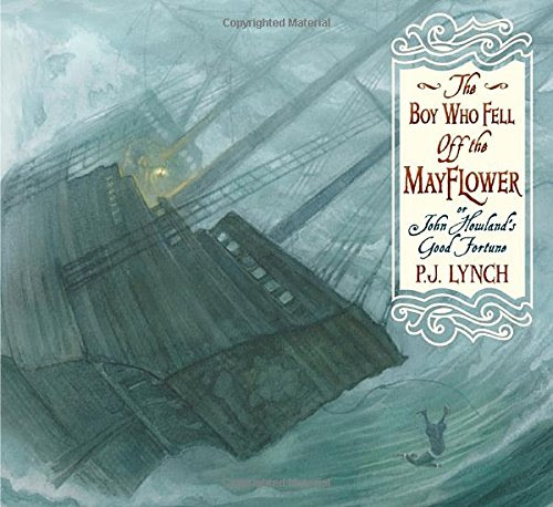 The Boy Who Fell Off the Mayflower, or John Howland's Good Fortune, by P. J. Lynch The Boy Who Fell Off the Mayflower, or John Howland's Good Fortune, by P. J. Lynch