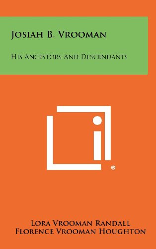 Josiah B. Vrooman: His Ancestors And Descendants, by Lora Vrooman Randall, Florence Vrooman Houghton