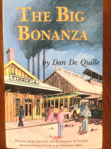 The Big Bonanza: An Authentic Account of the Discovery, History, and Working of the Comstock Lode, by Dan De Quille