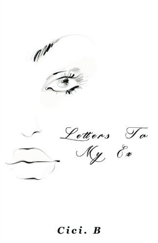 Letters To My Ex, by cici. b