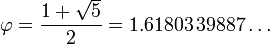 \varphi = \frac{1+\sqrt{5}}{2} = 1.61803\,39887\ldots