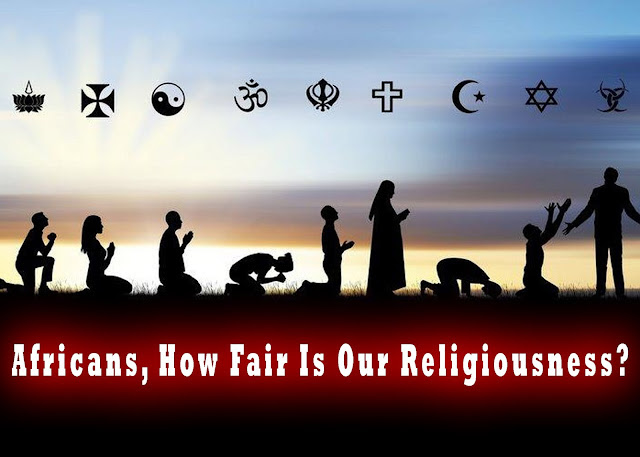 Africans, How Fair Is Our Religiousness?