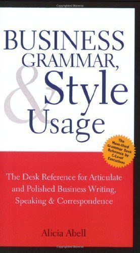 Business Grammar, Style & Usage: The Most Used Desk Reference for Articulate and Polished Business Writing and Speaking