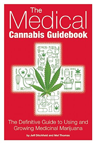 The Medical Cannabis Guidebook: The Definitive Guide To Using and Growing Medicinal Marijuana, by Jeff Ditchfield, Mel Thomas