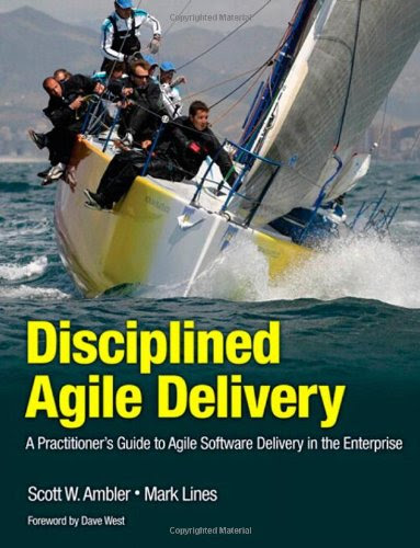 Disciplined Agile Delivery: A Practitioner's Guide to Agile Software Delivery in the Enterprise (IBM Press), by Scott W. Ambler, Mark Line
