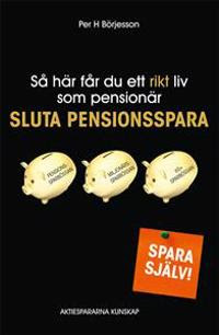 Så här får du ett rikt liv som Pensionär - Sluta pensionsspara!