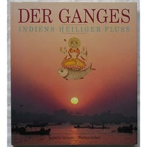 Der Ganges : Indiens heiliger Fluß