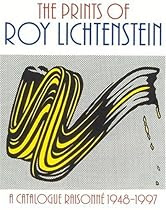 The Prints of Roy Lichtenstein: A Catalogue Raisonne 1948-1997