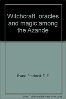Witchcraft Oracles And Magic Among The Azande E E Evans