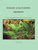 Ecology of the Planted Aquarium: A Practical Manual and Scientific Treatise