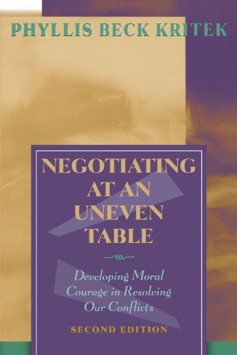 Negotiating at an Uneven Table: Developing Moral Courage in Resolving Our Conflicts, by Phyllis Beck Kritek