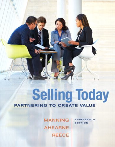 Selling Today: Partnering to Create Value (13th Edition), by Gerald L. Manning, Michael Ahearne, Barry L. Reece