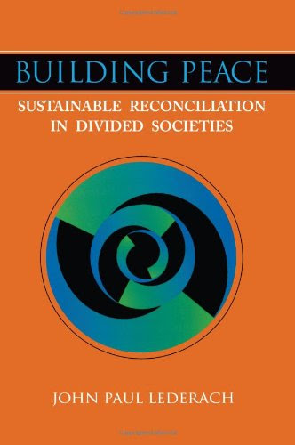 Building Peace: Sustainable Reconciliation in Divided Societies, by John Paul Lederach