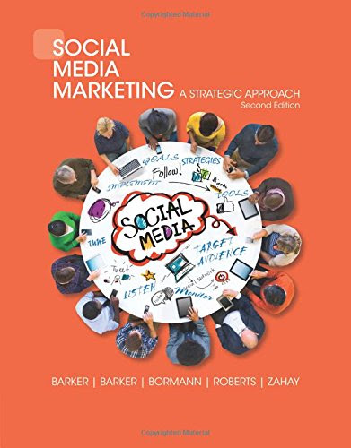 Social Media Marketing: A Strategic Approach, by Melissa Barker, Donald I. Barker, Nicholas F. Bormann, Debra Zahay