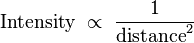 \mbox{Intensity} \ \propto \ \frac{1}{\mbox{distance}^2} \,