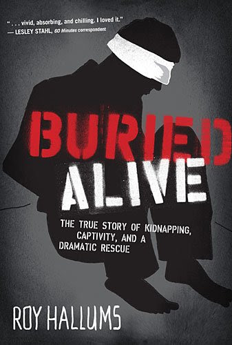 Buried Alive: The True Story of Kidnapping, Captivity, and a Dramatic Rescue (NelsonFree)By Roy Hallums