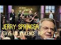 Jerry Springer Passes At 79.  Jerry Springer Gave America Violence. RIP