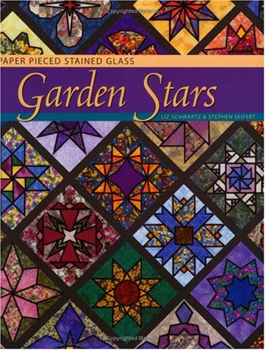 Garden Stars : Paper Pieced Stained Glass, by Liz Schwartz
