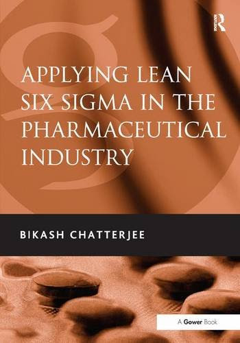 Applying Lean Six Sigma in the Pharmaceutical Industry, by Bikash Chatterjee