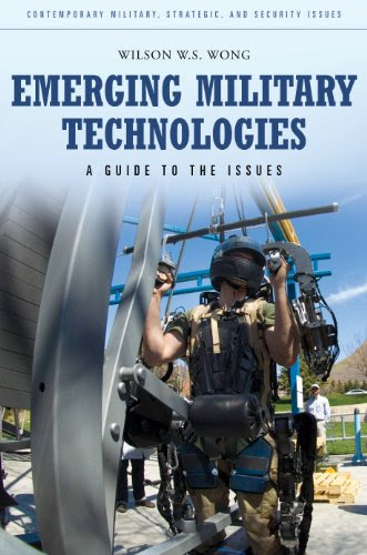 Emerging Military Technologies: A Guide to the Issues (Praeger Security International), by Wilson Wong