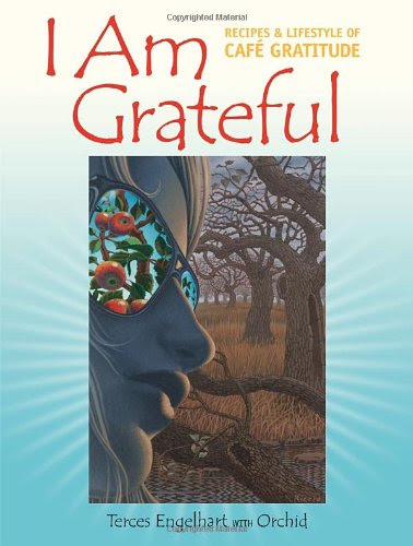I Am Grateful: Recipes and Lifestyle of Cafe Gratitude, by Terces Engelhart