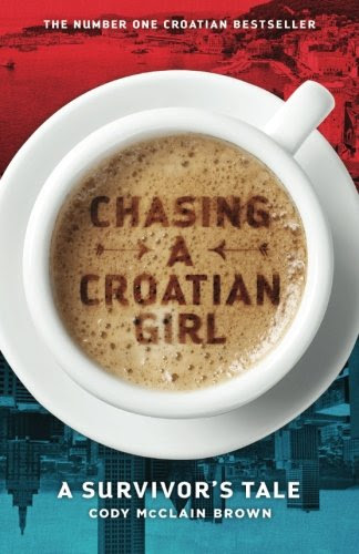 Chasing a Croatian Girl: A Survivor's Tale, by Cody McClain Brown