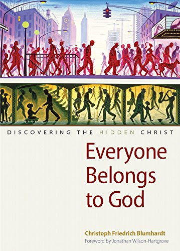 Everyone Belongs to God: Discovering the Hidden Christ, by Christoph Friedrich Blumhardt