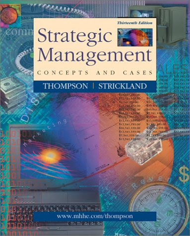 Strategic Management: Concepts and Cases, by Arthur A. Thompson, A.J. Strickland III