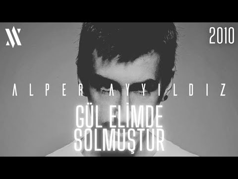 Alper Ayyıldız - Gül Elimde Solmuştur Şarkı Sözleri