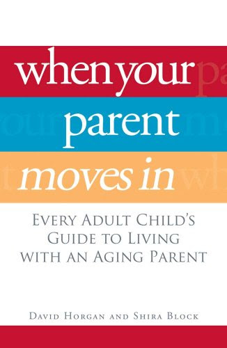 When Your Parent Moves In: Every Adult Child's Guide to Living with an Aging Parent