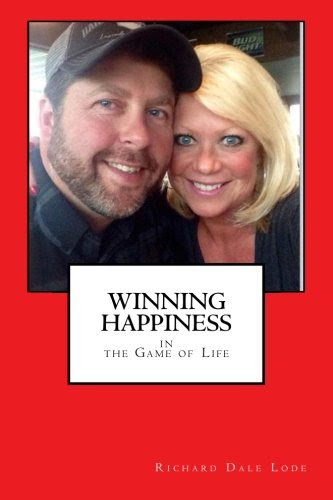 WINNING HAPPINESS in The Game of Life, by Richard Dale Lode