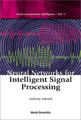 Neural Networks for Intelligent Signal P (Series on Innovative Intelligence), by Anthony Zaknich