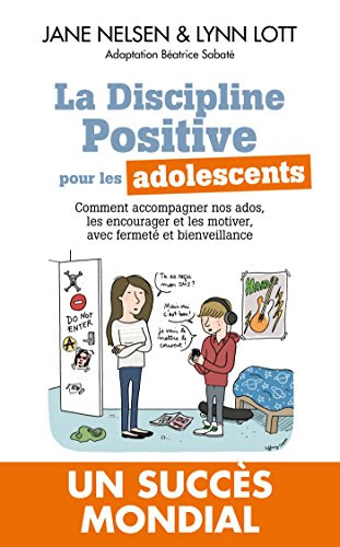 La Discipline positive pour les adolescents : Comment accompagner nos ados, les encourager et les motiver, avec fermeté et bienveillance La Discipline positive pour les adolescents : Comment accompagner nos ados, les encourager et les motiver, avec fermeté et bienveillance