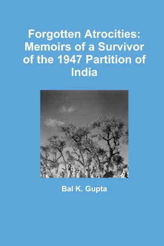 Forgotten Atrocities: Memoirs of a Survivor of the 1947 Partition of IndiaBy Bal K. Gupta