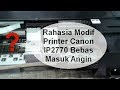 Rahasia Modif Printer Canon IP2770 Bebas Masuk Angin