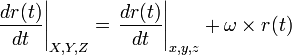 \left.\frac{dr(t)}{dt}\right|_{X,Y,Z} = \left.\frac{dr(t)}{dt}\right|_{x,y,z} + \omega \times r(t)