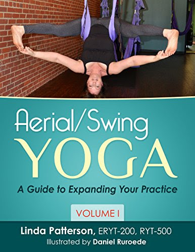 Aerial/Swing Yoga: A Guide to Expanding Your Practice, Volume 1, by Linda Patterson
