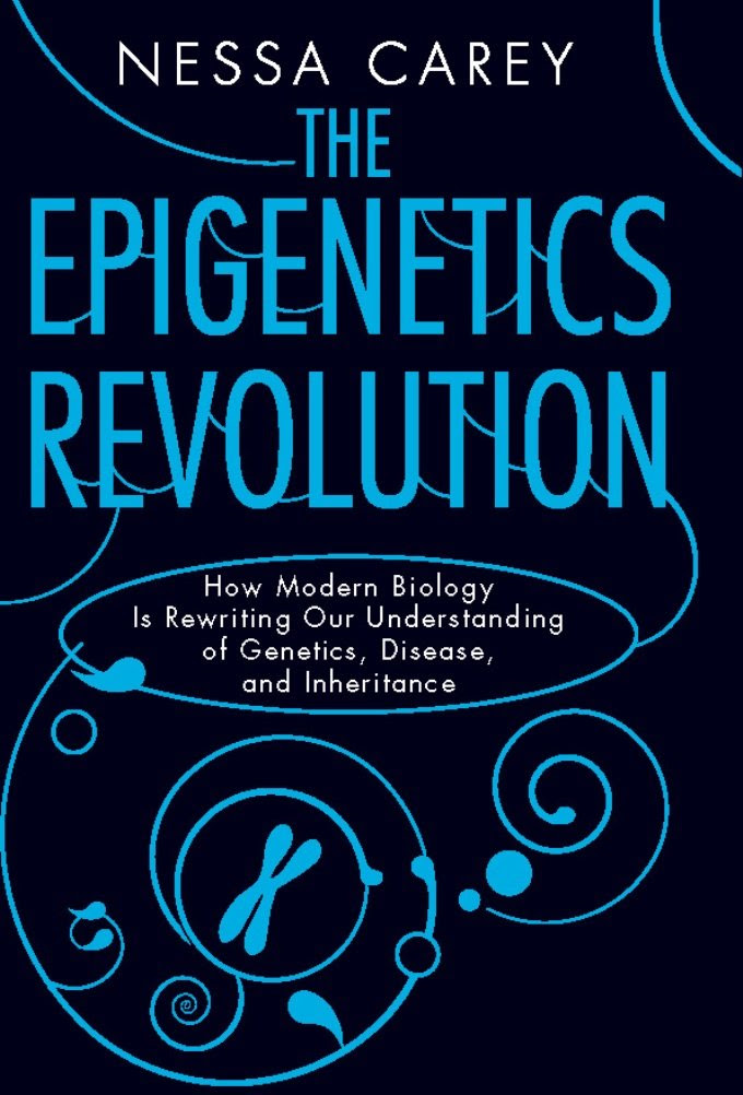 The Epigenetics Revolution: How Modern Biology Is Rewriting Our ...