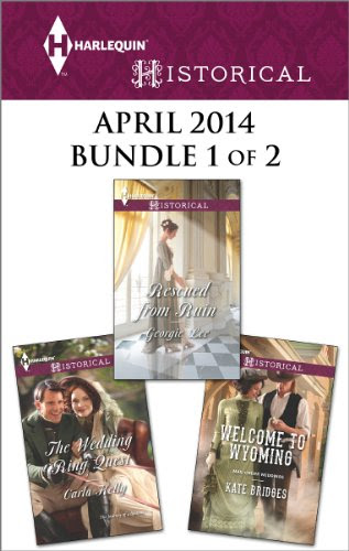 Harlequin Historical April 2014 - Bundle 1 of 2: Welcome to Wyoming\The Wedding Ring Quest\Rescued from RuinBy Kate Bridges, Carla Kelly