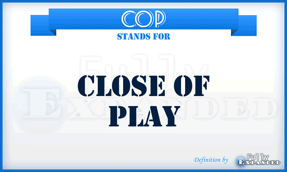 Cop Close Of Play Meaning Definition